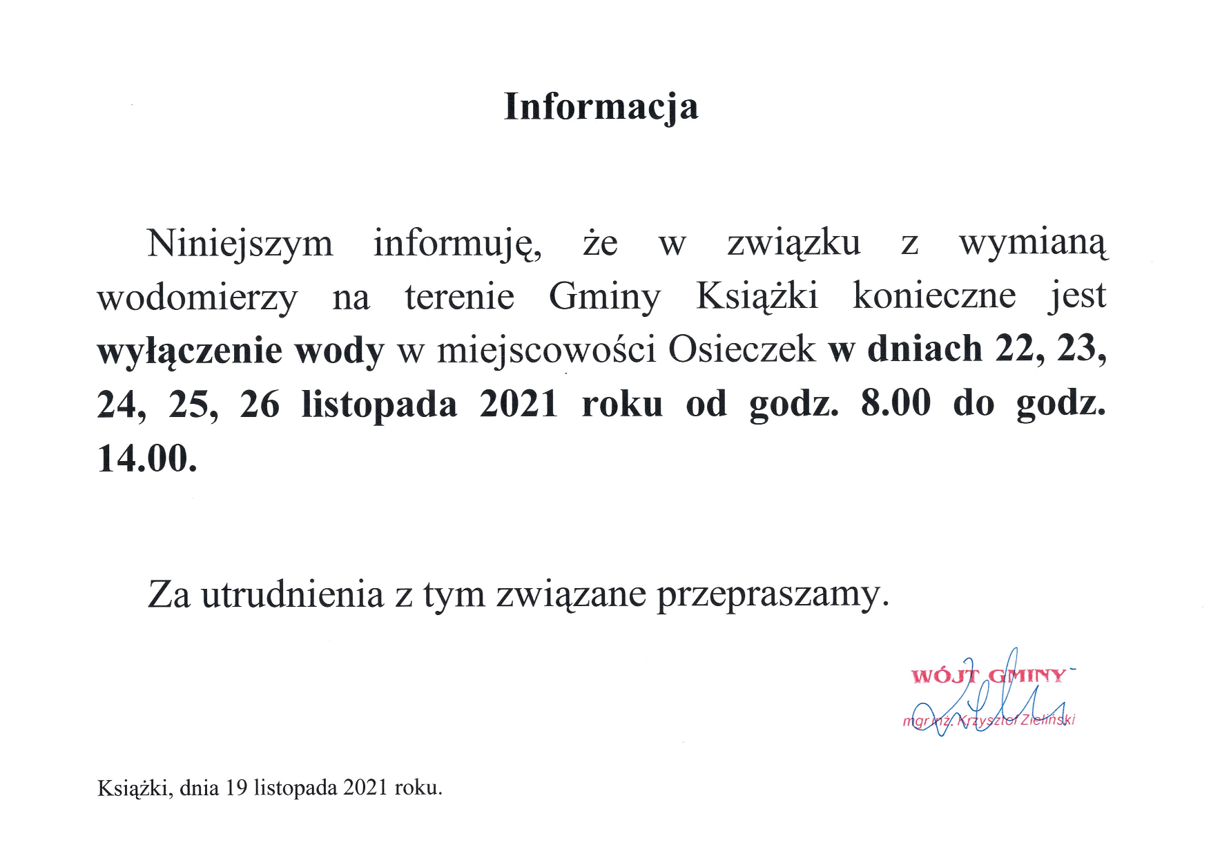 Niniejszym informuję,  że w związku z wymianą wodomierzy konieczne jest wyłączenie wody w miejscowości Osieczek w dniach 22-26 listopada 2021 r. od godz. 8:00 do 14:00. Za utrudnienia przepraszamy.