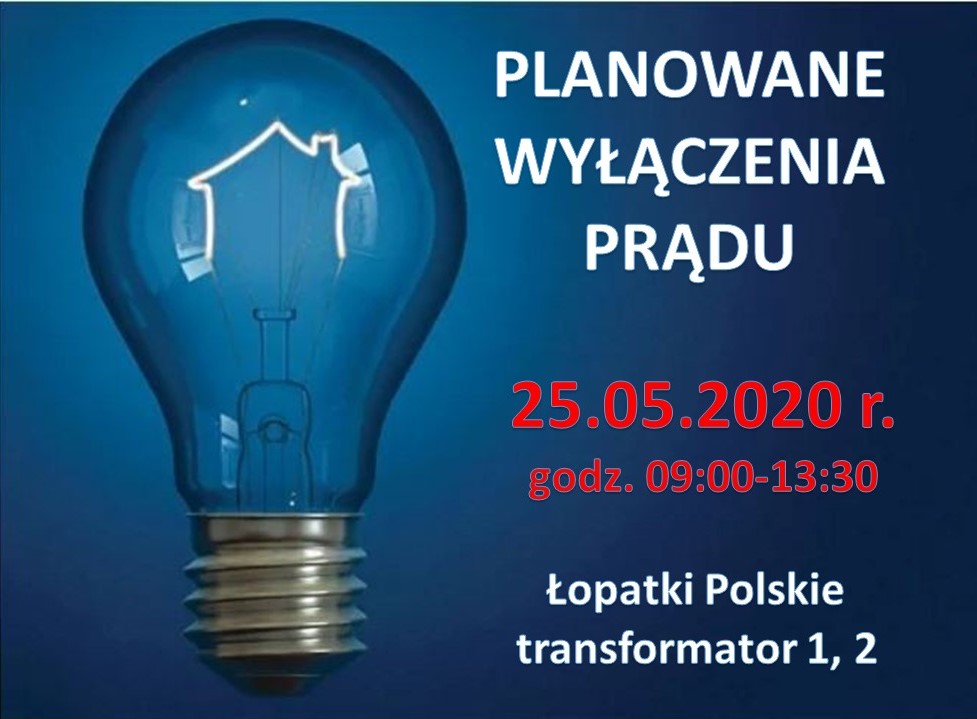 Wyłączenie prądy 25.05.2020 r. 9:00-13:30 Łopatki Polskie 1,2