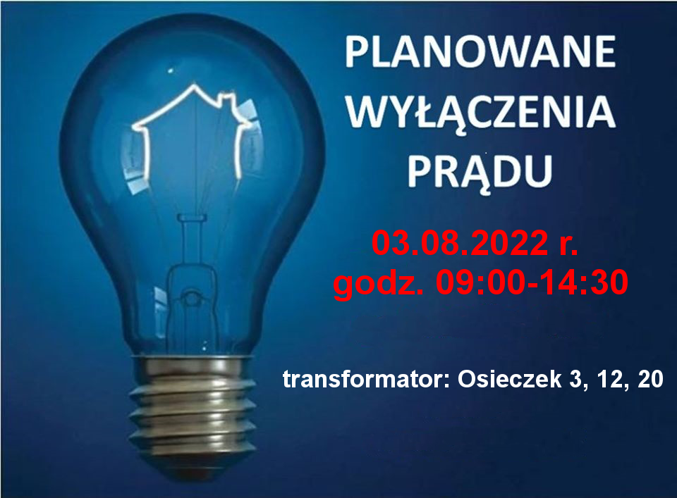 Planowe wyłączenia prądu 03.08.2022 r. godz. 9:00-14:30 transformator: Osieczek 3, 12, 20