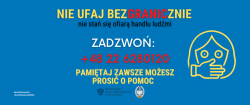 Nie ufaj bezgranicznie nie stań się ofiarą handlu ludźmi ZADZWOŃ: +48 22 6280120 PAMIĘTAJ ZAWSZEMOŻESZ PROSIĆ O POMOC