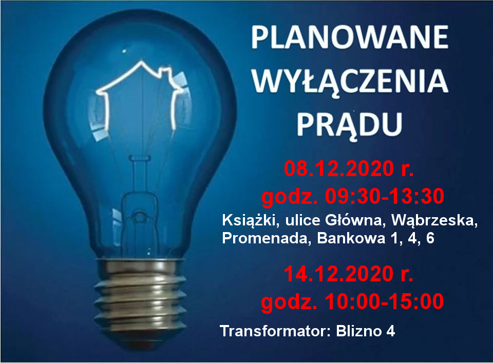 Przerw w dostawie energii elektrycznej : 08.12.2020 w godz. 9:30-13:30 Książki, ulice Główna, Wąbrzeska, Promenada, Bankowa 1, 4, 6 oraz 14.12.2020 w godz. 10:00-15:00 Stacja: Blizno 4